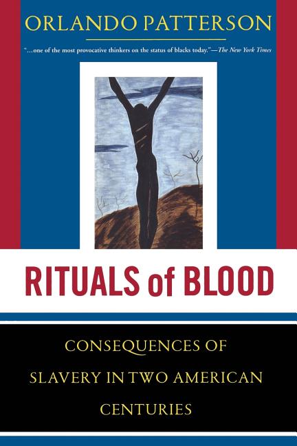 Rituals of Blood: The Consequences of Slavery in Two American Centuries (Revised)