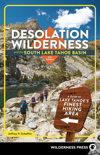 Desolation Wilderness and the South Lake Tahoe Basin: A Guide to Lake Tahoe’s Finest Hiking Area (Revised)