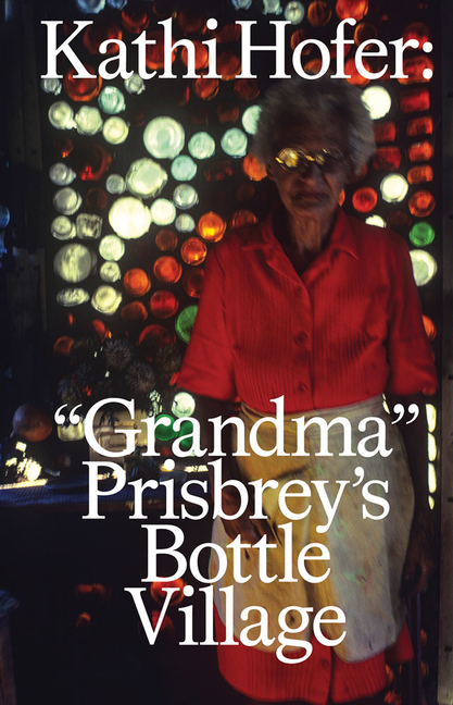 Kathi Hofer: Grandma Prisbrey’s Bottle Village