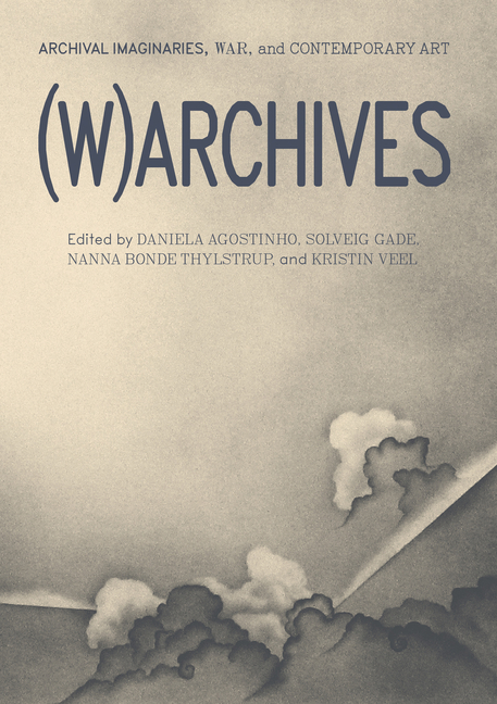 (W)Archives: Archival Imaginaries, War, and Contemporary Art