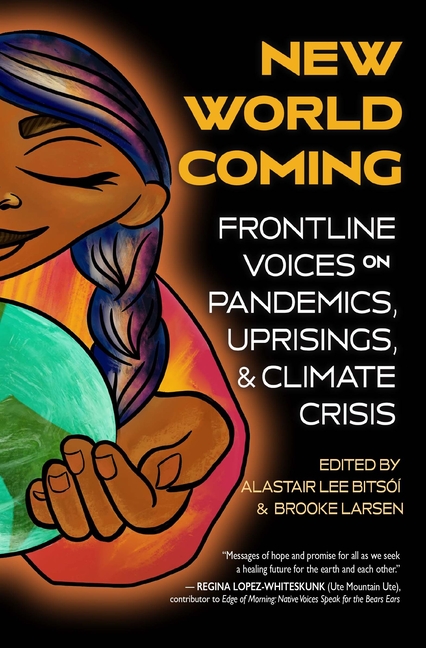 New World Coming: Frontline Voices on Pandemics, Uprisings, and Climate Crisis