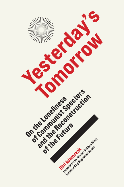 Yesterday’s Tomorrow: On the Loneliness of Communist Specters and the Reconstruction of the Future