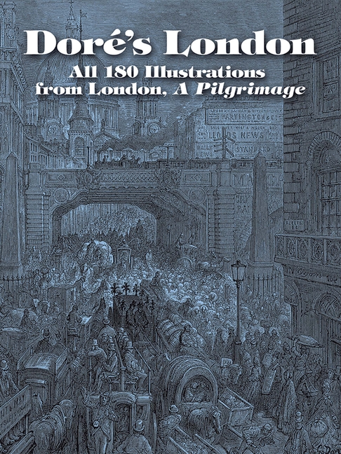 Dore’s London: All 180 Illustrations from London, a Pilgrimage