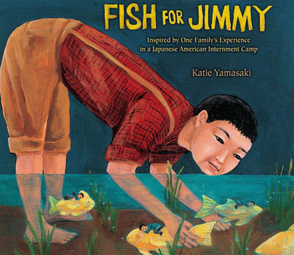 Fish for Jimmy: Inspired by One Family’s Experience in a Japanese American Internment Camp