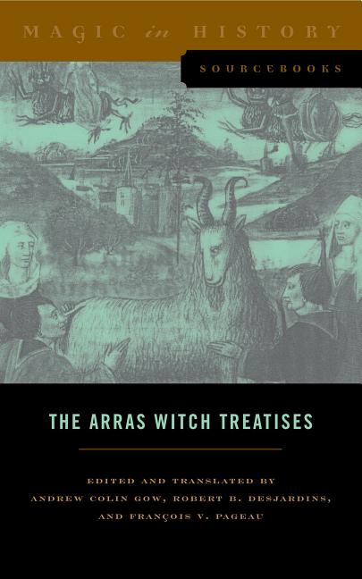 The Arras Witch Treatises: Johannes Tinctor’s Invectives Contre La Secte de Vauderie and the Recollectio Casus, Status Et Condicionis Valdensium