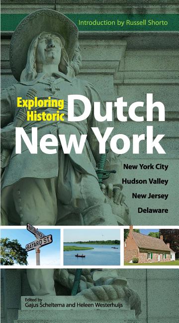 Exploring Historic Dutch New York: New York City * Hudson Valley * New Jersey * Delaware