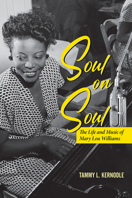 Soul on Soul: The Life and Music of Mary Lou Williams