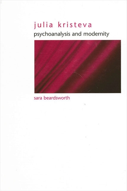 Julia Kristeva: Psychoanalysis and Modernity