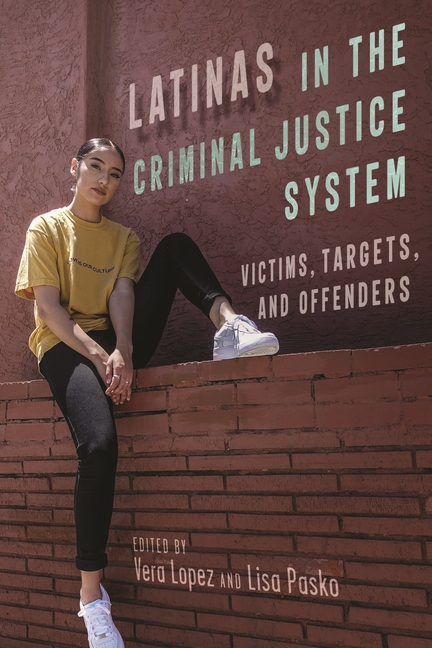Latinas in the Criminal Justice System: Victims, Targets, and Offenders