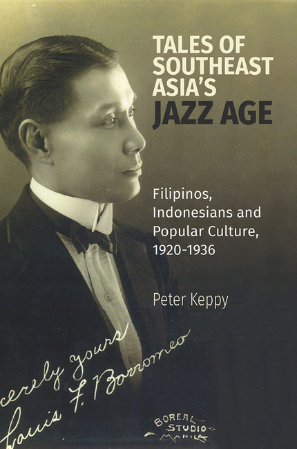Tales of Southeast Asia’s Jazz Age: Filipinos, Indonesians and Popular Culture, 1920-1936
