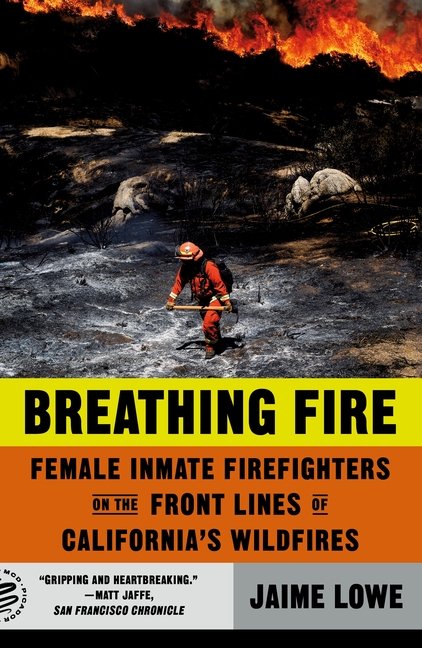 Breathing Fire: Female Inmate Firefighters on the Front Lines of California’s Wildfires