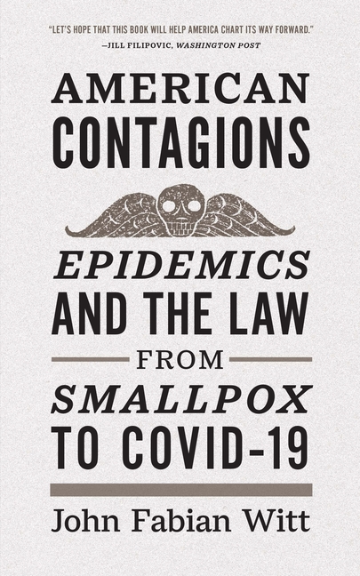 American Contagions: Epidemics and the Law from Smallpox to Covid-19