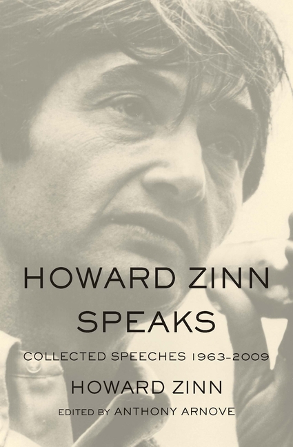 Howard Zinn Speaks: Collected Speeches 1963-2009
