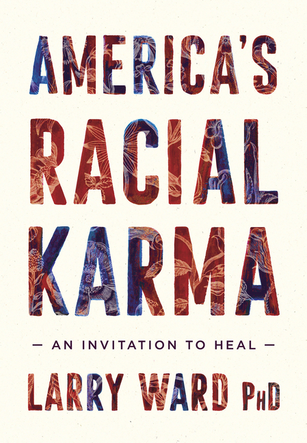 America’s Racial Karma: An Invitation to Heal