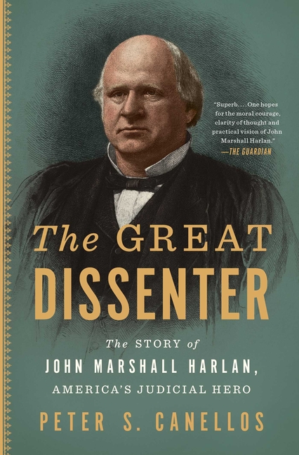 The Great Dissenter: The Story of John Marshall Harlan, America’s Judicial Hero