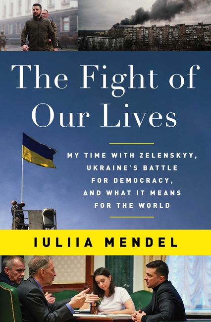 The Fight of Our Lives: My Time with Zelenskyy, Ukraine’s Battle for Democracy, and What It Means for the World
