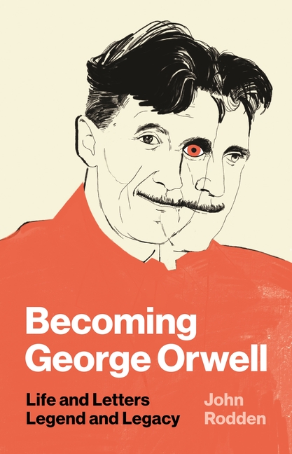 Becoming George Orwell: Life And Letters, Legend And Legacy | City ...