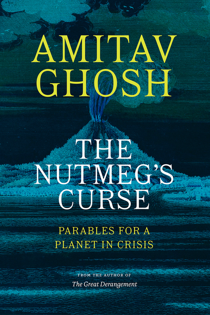 The Nutmeg’s Curse: Parables for a Planet in Crisis