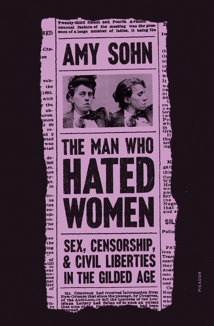 The Man Who Hated Women: Sex, Censorship, and Civil Liberties in the Gilded Age