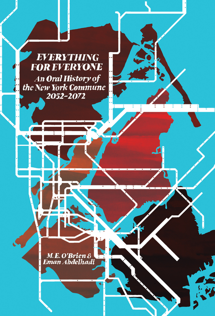 Everything for Everyone: An Oral History of the New York Commune, 2052-2072