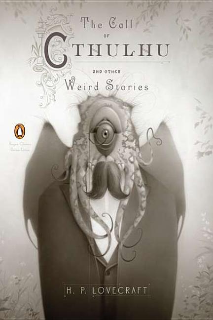 The Call of Cthulhu and Other Weird Stories: (Penguin Classics Deluxe Edition)