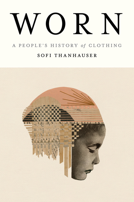 Worn: A People’s History of Clothing
