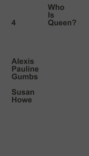 Who Is Queen? 4: Alexis Pauline Gumbs, Susan Howe