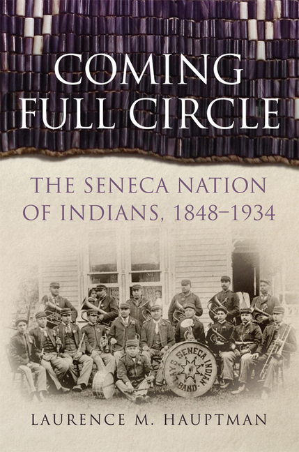 Coming Full Circle: The Seneca Nation of Indians, 1848-1934 Volume 17