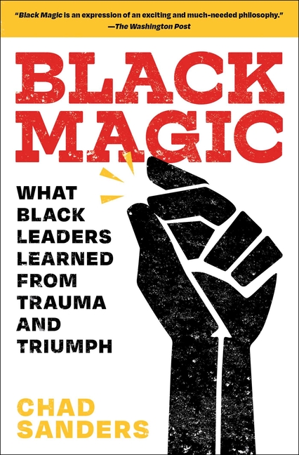 Black Magic: What Black Leaders Learned from Trauma and Triumph