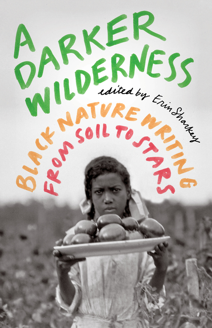 A Darker Wilderness: Black Nature Writing from Soil to Stars