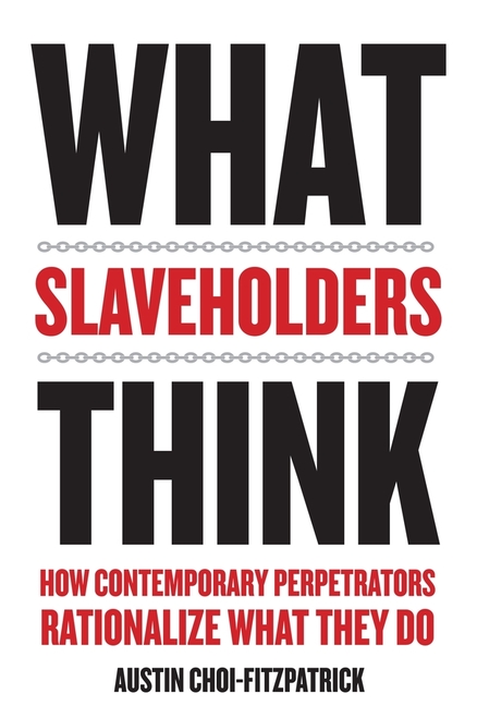 What Slaveholders Think: How Contemporary Perpetrators Rationalize What They Do
