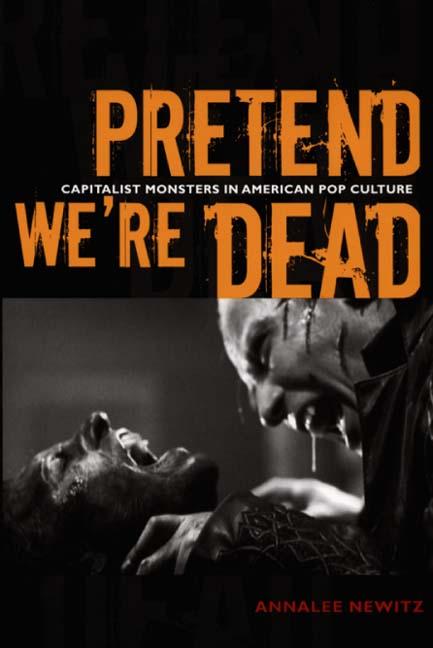 Pretend We’re Dead: Capitalist Monsters in American Pop Culture