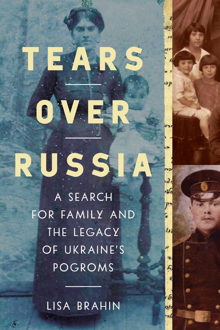 Tears Over Russia: A Search for Family and the Legacy of Ukraine’s Pogroms