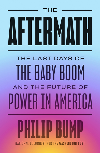 The Aftermath: The Last Days of the Baby Boom and the Future of Power in America