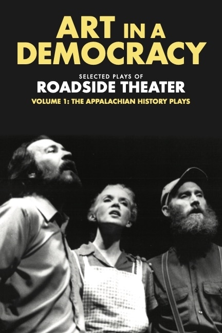 Art in a Democracy: Selected Plays of Roadside Theater, Volume 1: The Appalachian History Plays, 1975-1989