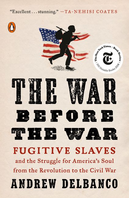 The War Before the War: Fugitive Slaves and the Struggle for America’s Soul from the Revolution to the Civil War
