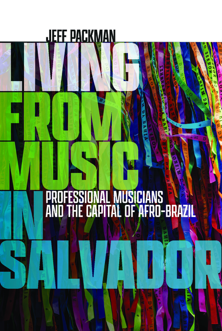 Living from Music in Salvador: Professional Musicians and the Capital of Afro-Brazil