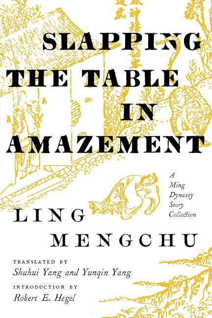 Slapping the Table in Amazement: A Ming Dynasty Story Collection