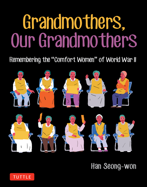 Grandmothers, Our Grandmothers: Remembering the Comfort Women of World War II