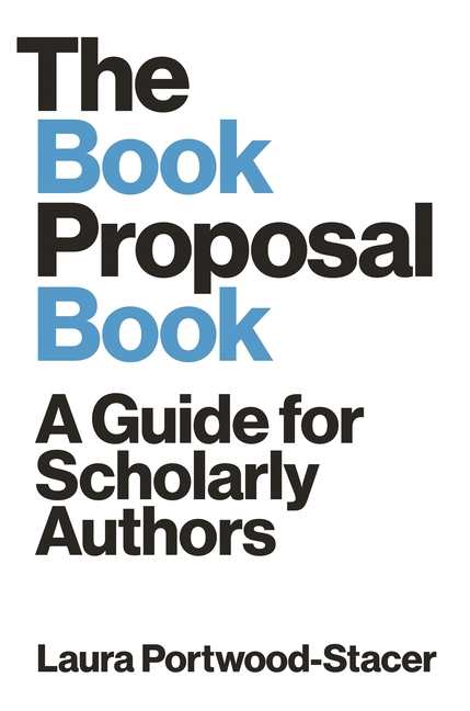 The Book Proposal Book: A Guide for Scholarly Authors