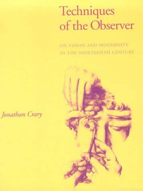 Techniques of the Observer: On Vision and Modernity in the Nineteenth Century (Revised)
