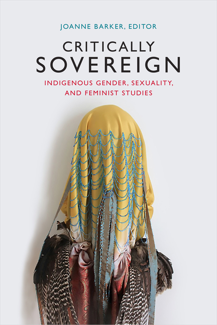 Critically Sovereign: Indigenous Gender, Sexuality, and Feminist Studies