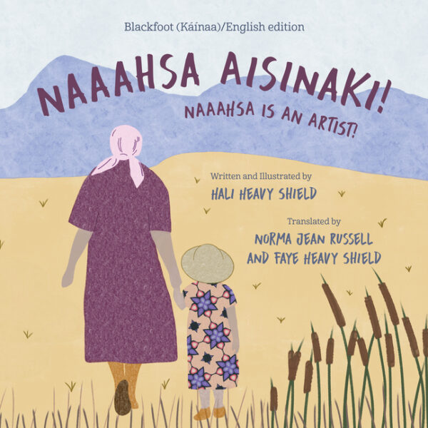 Naaahsa Aisinaki! / Naaahsa Is an Artist! (Dual-Language in English and Blackfoot: Kainai Nation)