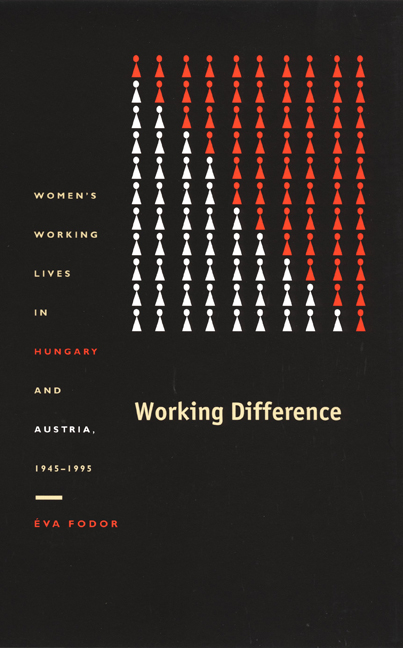 Working Difference: Women’s Working Lives in Hungary and Austria, 1945-1995