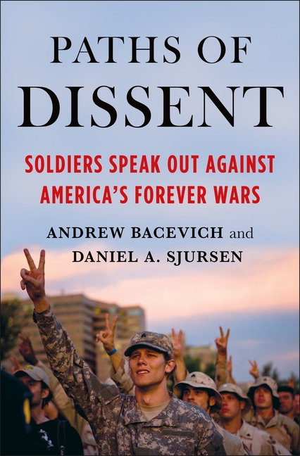 Paths of Dissent: Soldiers Speak Out Against America’s Misguided Wars