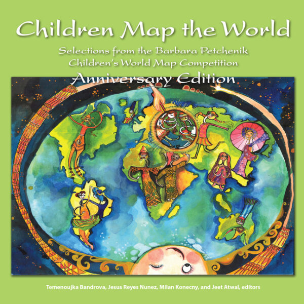 Children Map the World: Selections from the Barbara Petchenik Children’s World Map Competitions
