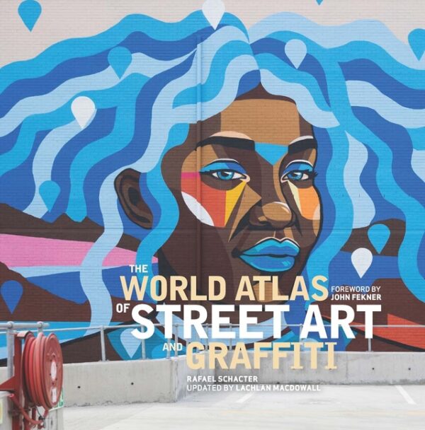 The World Atlas of Street Art and Graffiti (Revised)