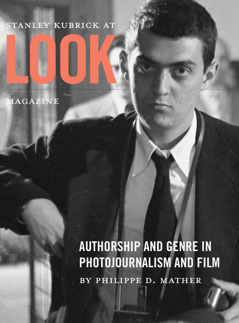 Stanley Kubrick at Look Magazine: Authorship and Genre in Photojournalism and Film