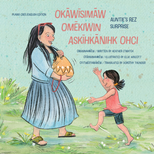 Okāwīsimāw Omēkiwin Askīhkānihk Ohci/Auntie’s Rez Surprise (Dual-Language in English and Plains Cree, Y Dialect)