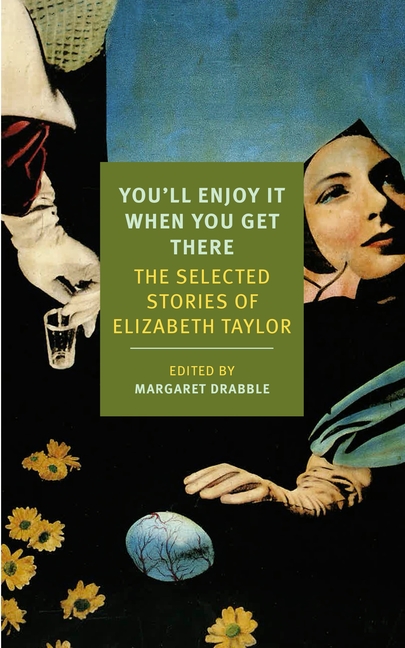 You’ll Enjoy It When You Get There: The Stories of Elizabeth Taylor